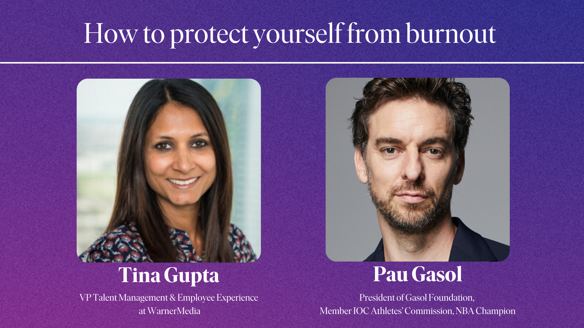 Cómo protegerse del burnout con Pau Gasol y Tina Gupta