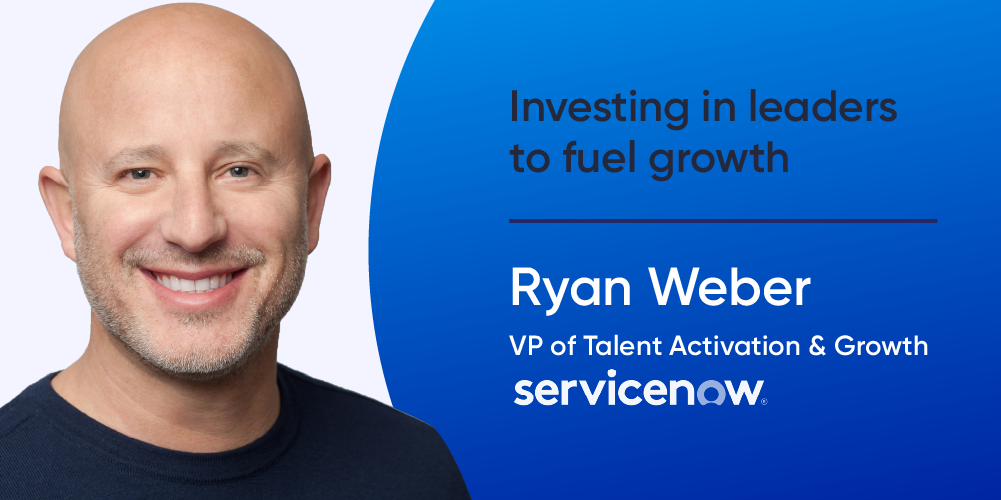 Invertir en líderes para impulsar el crecimiento: Ryan Weber, vicepresidente de crecimiento y activación de talentos, ServiceNow